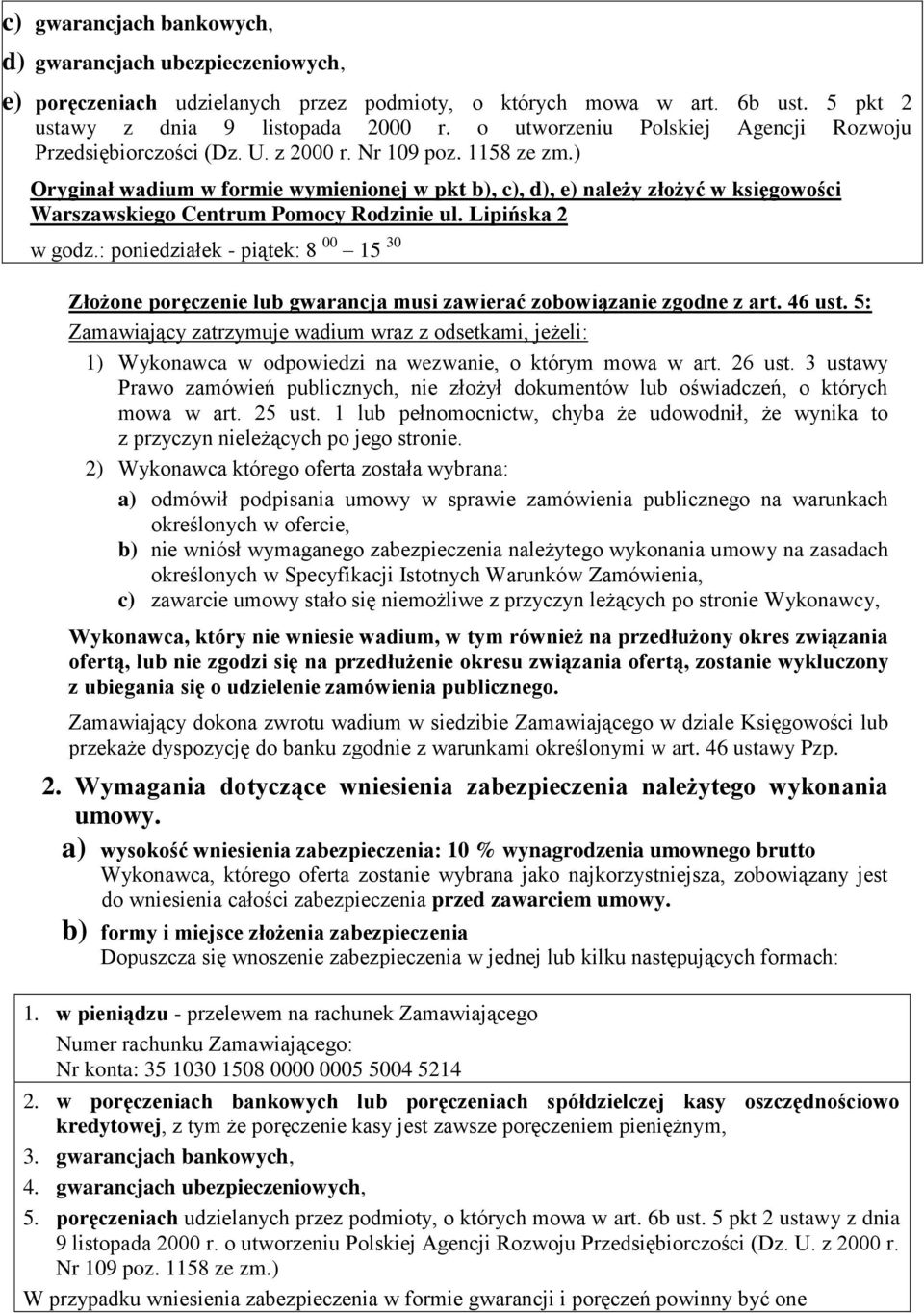 ) Oryginał wadium w formie wymienionej w pkt b), c), d), e) należy złożyć w księgowości Warszawskiego Centrum Pomocy Rodzinie ul. Lipińska 2 w godz.