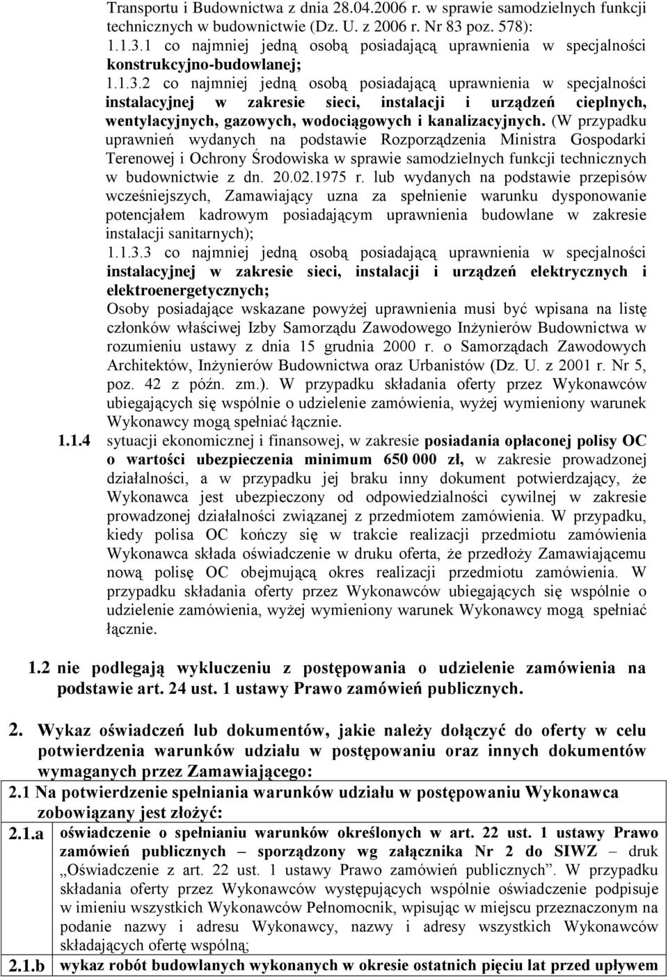 1 co najmniej jedną osobą posiadającą uprawnienia w specjalności konstrukcyjno-budowlanej; 1.1.3.