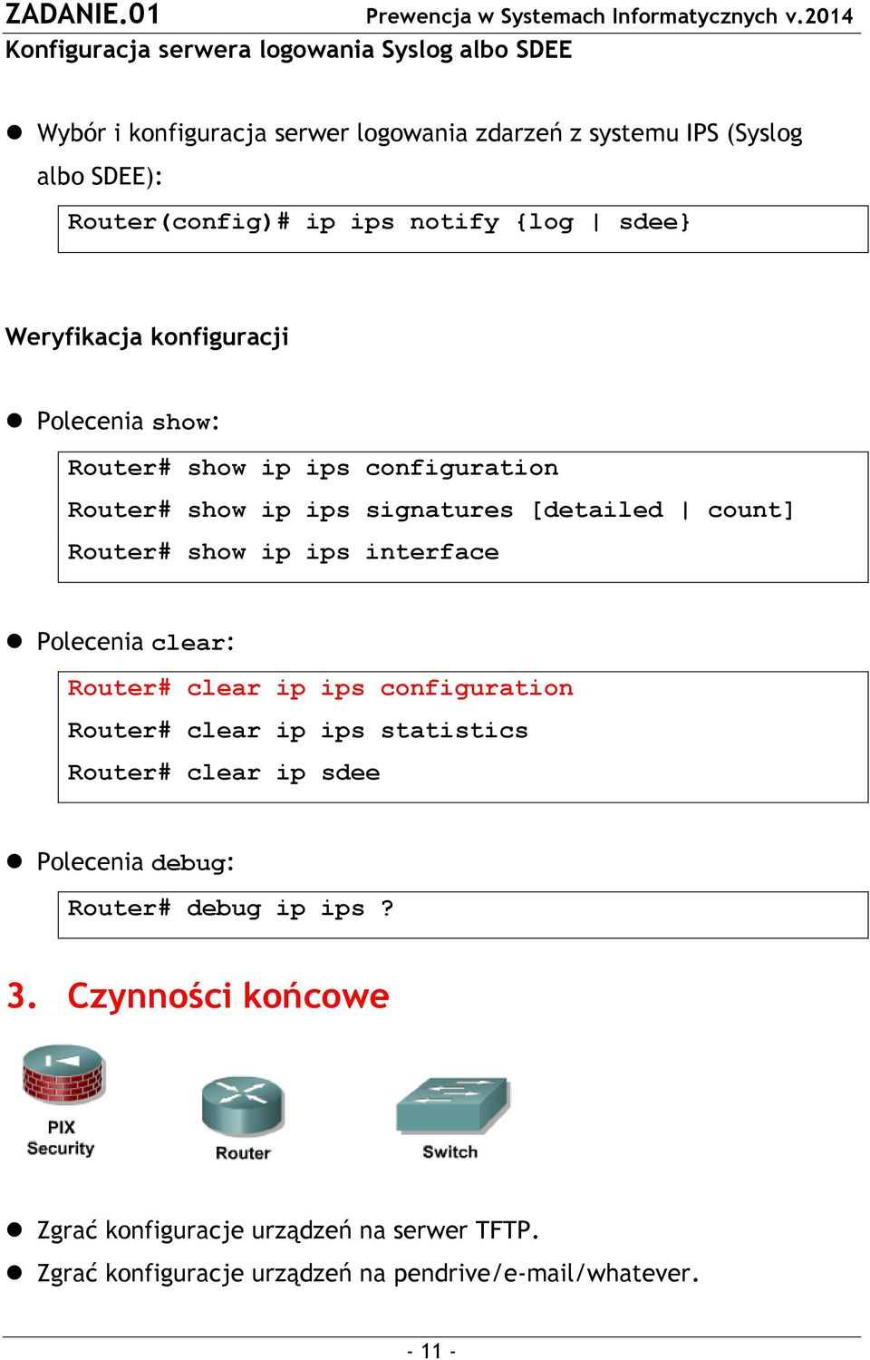 Router# show ip ips interface Polecenia clear: Router# clear ip ips configuration Router# clear ip ips statistics Router# clear ip sdee Polecenia