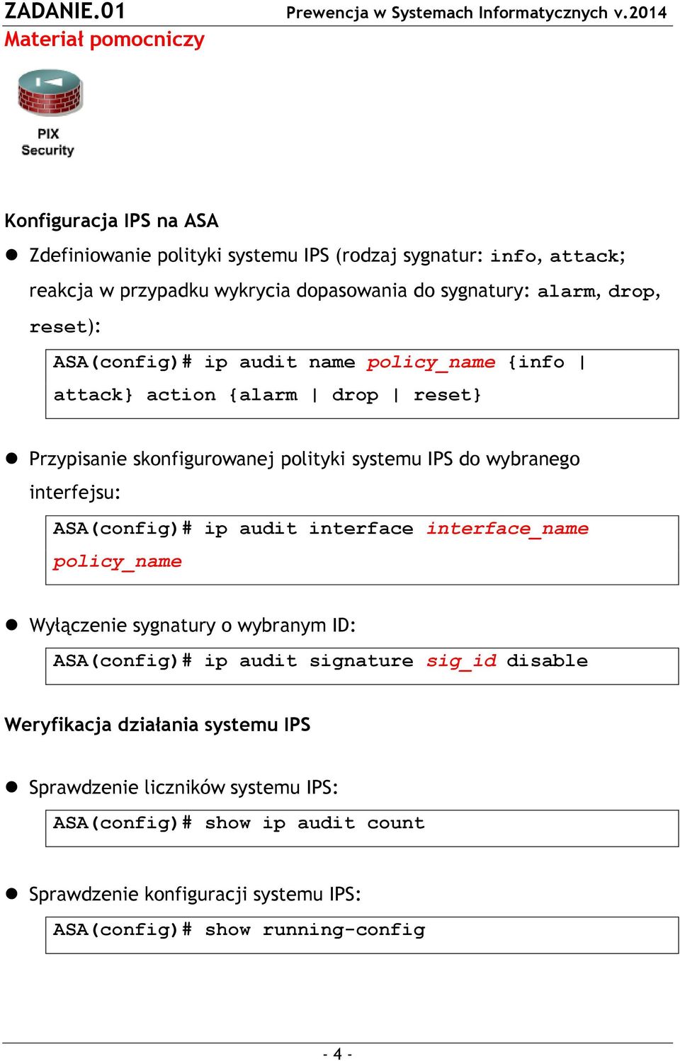 wybranego interfejsu: ASA(config)# ip audit interface interface_name policy_name Wyłączenie sygnatury o wybranym ID: ASA(config)# ip audit signature sig_id disable