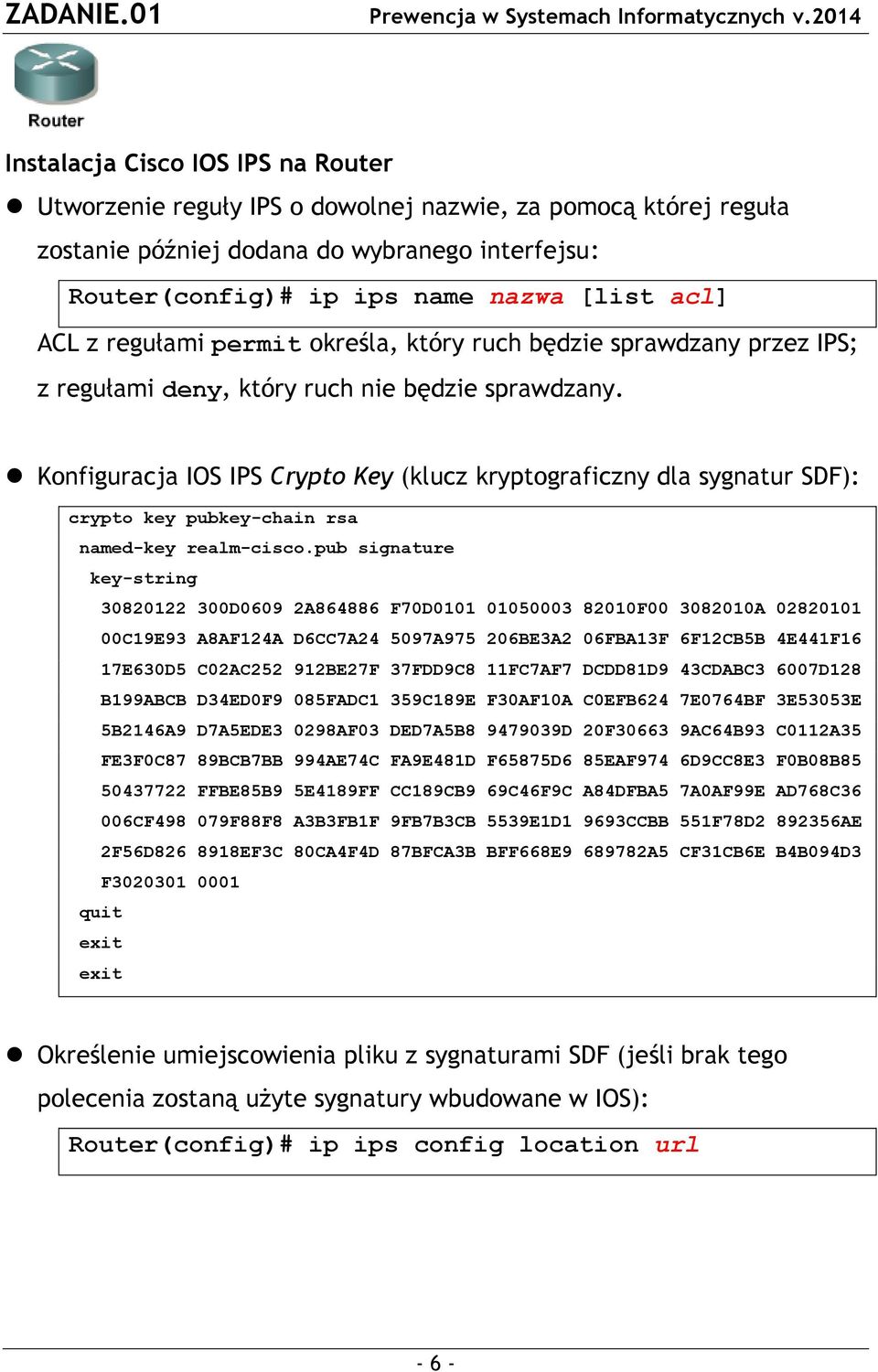 Konfiguracja IOS IPS Crypto Key (klucz kryptograficzny dla sygnatur SDF): crypto key pubkey-chain rsa named-key realm-cisco.