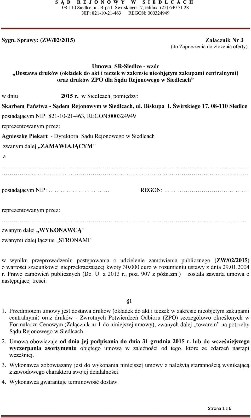 Świrskiego 17, 08-110 Siedlce posiadającym NIP: 821-10-21-463, REGON:000324949 reprezentowanym przez: Agnieszkę Piekart - Dyrektora Sądu Rejonowego w Siedlcach zwanym dalej ZAMAWIAJĄCYM a.