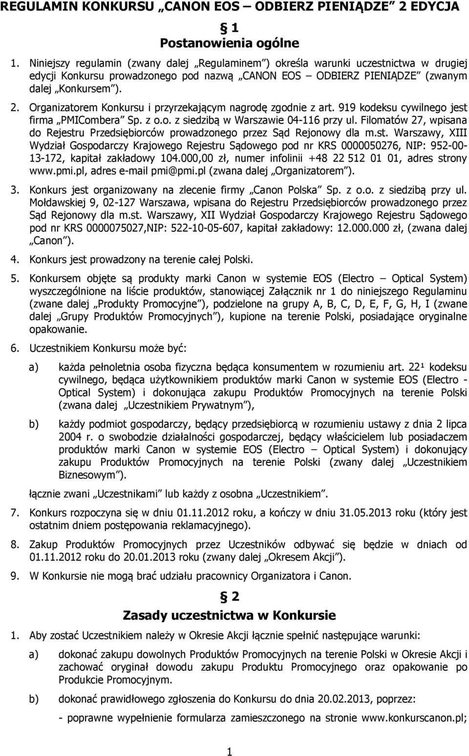 Organizatorem Konkursu i przyrzekającym nagrodę zgodnie z art. 919 kodeksu cywilnego jest firma PMICombera Sp. z o.o. z siedzibą w Warszawie 04-116 przy ul.