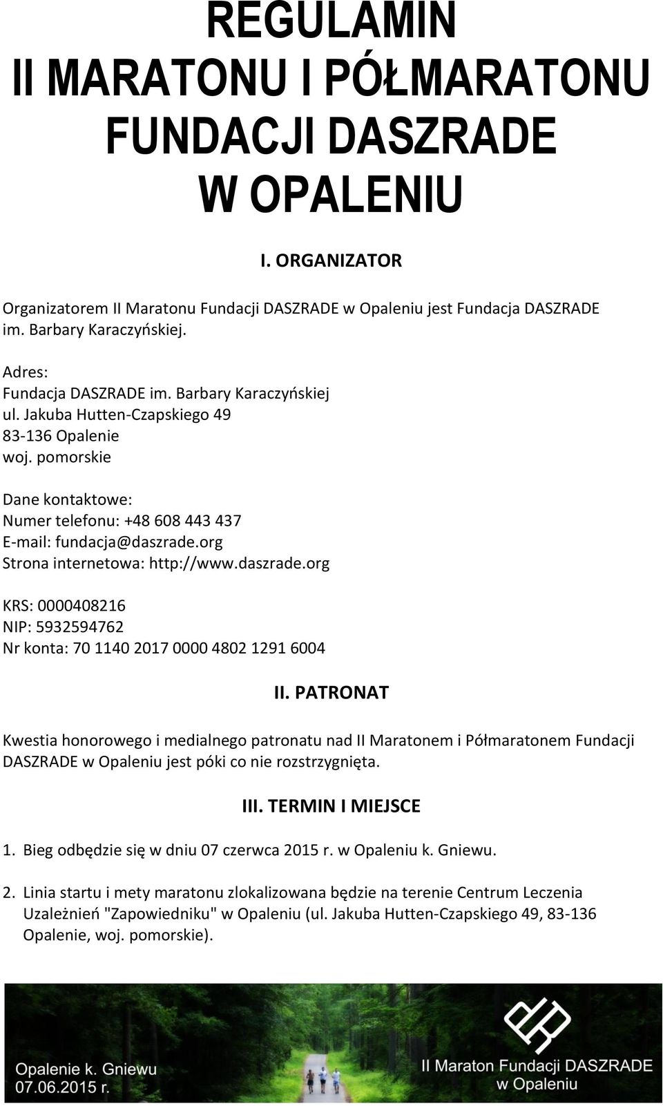 org Strona internetowa: http://www.daszrade.org KRS: 0000408216 NIP: 5932594762 Nr konta: 70 1140 2017 0000 4802 1291 6004 II.