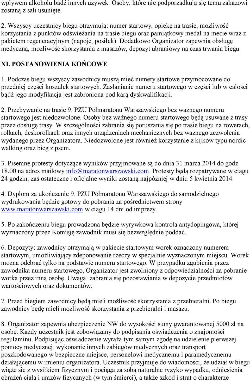 (napoje, posiłek). Dodatkowo Organizator zapewnia obsługę medyczną, możliwość skorzystania z masażów, depozyt ubraniowy na czas trwania biegu. XI. POSTANOWIENIA KOŃCOWE 1.