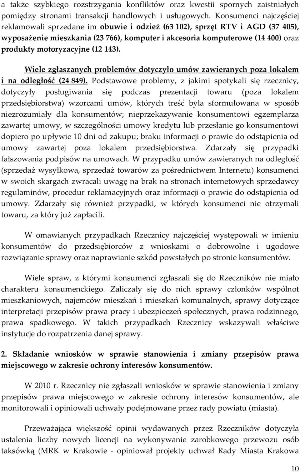 motoryzacyjne (12 143). Wiele zgłaszanych problemów dotyczyło umów zawieranych poza lokalem i na odległość (24 849).