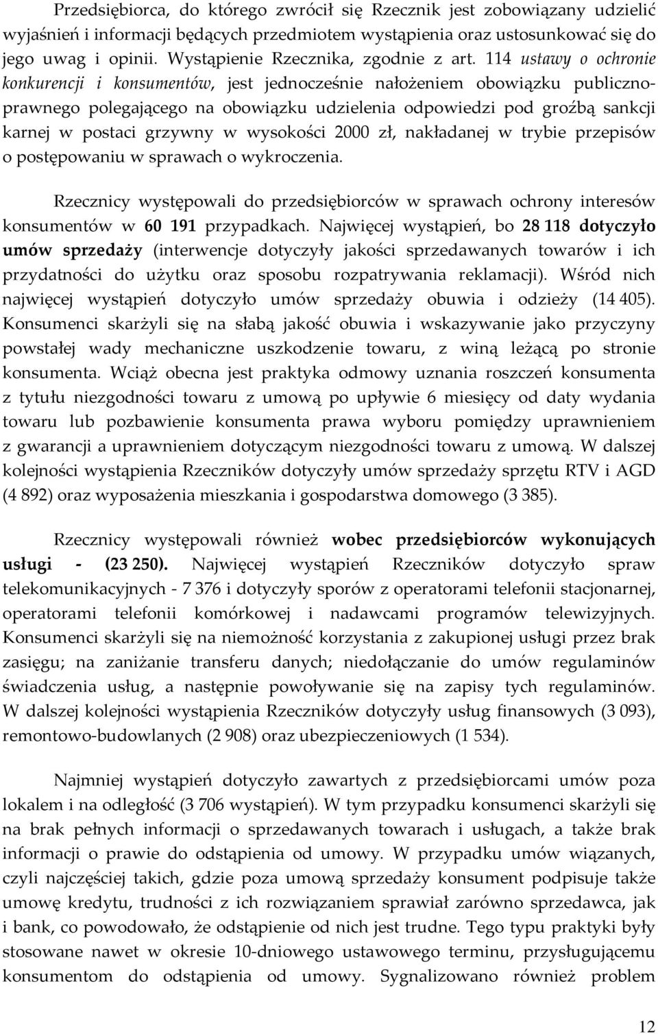 114 ustawy o ochronie konkurencji i konsumentów, jest jednocześnie nałożeniem obowiązku publicznoprawnego polegającego na obowiązku udzielenia odpowiedzi pod groźbą sankcji karnej w postaci grzywny w