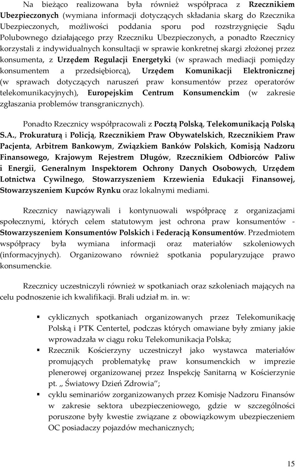 Energetyki (w sprawach mediacji pomiędzy konsumentem a przedsiębiorcą), Urzędem Komunikacji Elektronicznej (w sprawach dotyczących naruszeń praw konsumentów przez operatorów telekomunikacyjnych),