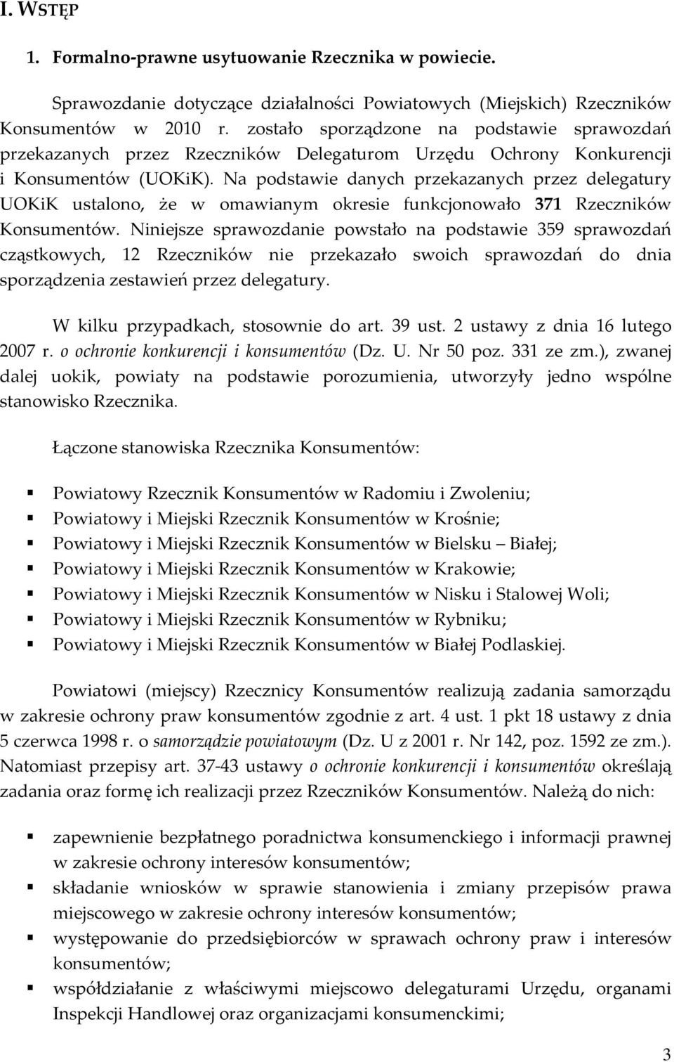 Na podstawie danych przekazanych przez delegatury UOKiK ustalono, że w omawianym okresie funkcjonowało 371 Rzeczników Konsumentów.