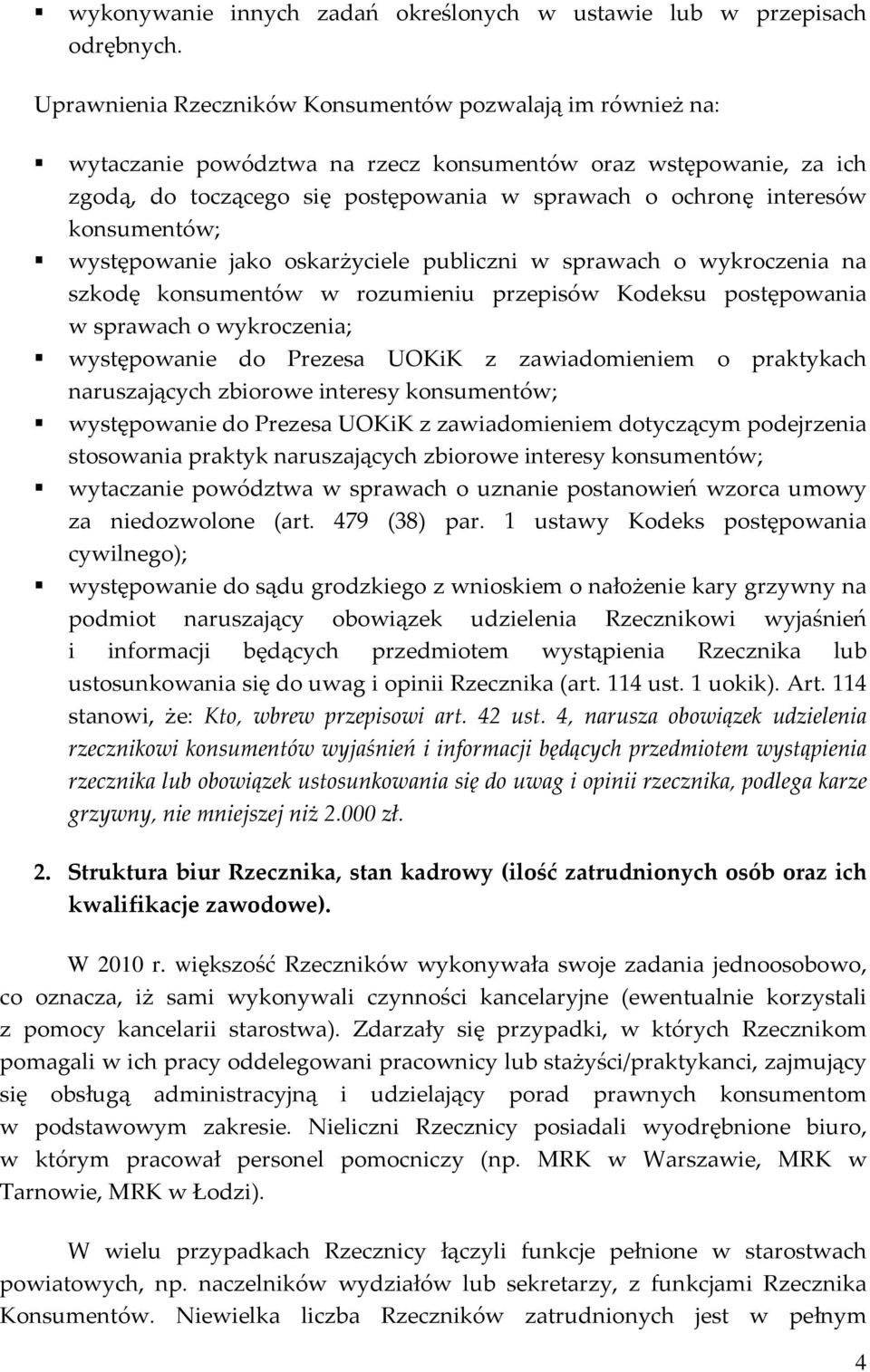 konsumentów; występowanie jako oskarżyciele publiczni w sprawach o wykroczenia na szkodę konsumentów w rozumieniu przepisów Kodeksu postępowania w sprawach o wykroczenia; występowanie do Prezesa