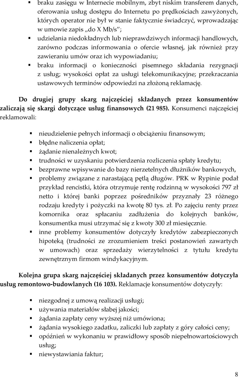 wypowiadaniu; braku informacji o konieczności pisemnego składania rezygnacji z usług; wysokości opłat za usługi telekomunikacyjne; przekraczania ustawowych terminów odpowiedzi na złożoną reklamację.