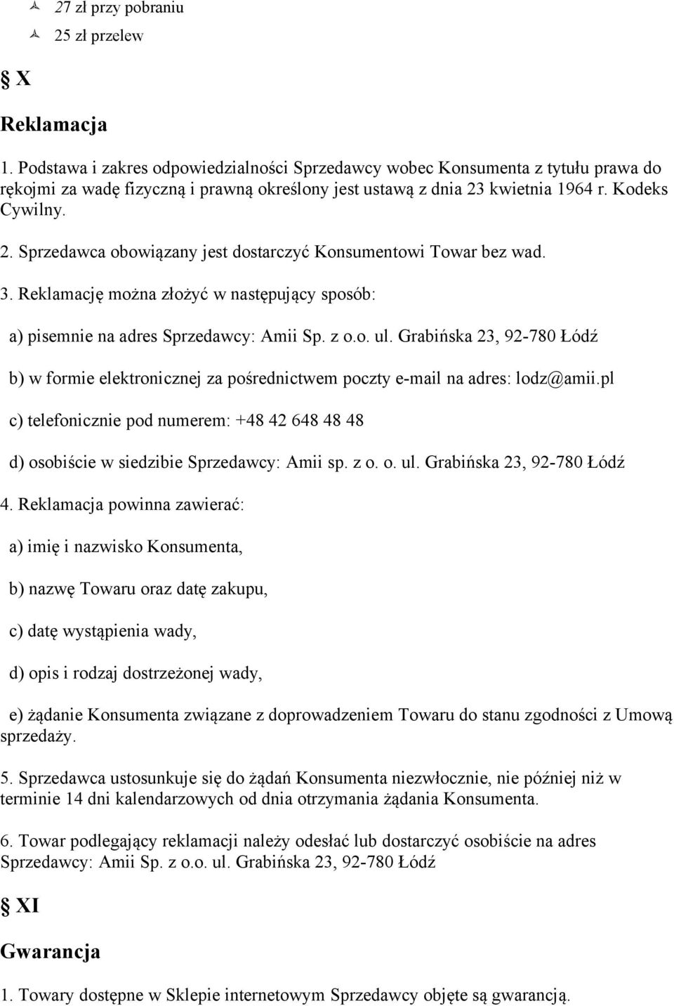 kwietnia 1964 r. Kodeks Cywilny. 2. Sprzedawca obowiązany jest dostarczyć Konsumentowi Towar bez wad. 3. Reklamację można złożyć w następujący sposób: a) pisemnie na adres Sprzedawcy: Amii Sp. z o.o. ul.