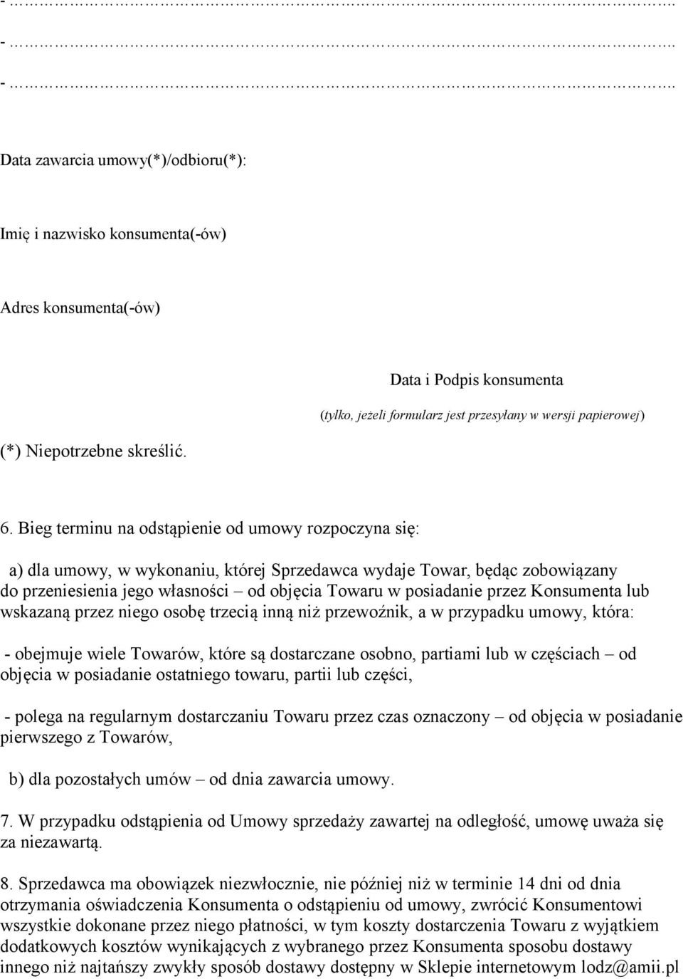 Bieg terminu na odstąpienie od umowy rozpoczyna się: a) dla umowy, w wykonaniu, której Sprzedawca wydaje Towar, będąc zobowiązany do przeniesienia jego własności od objęcia Towaru w posiadanie przez