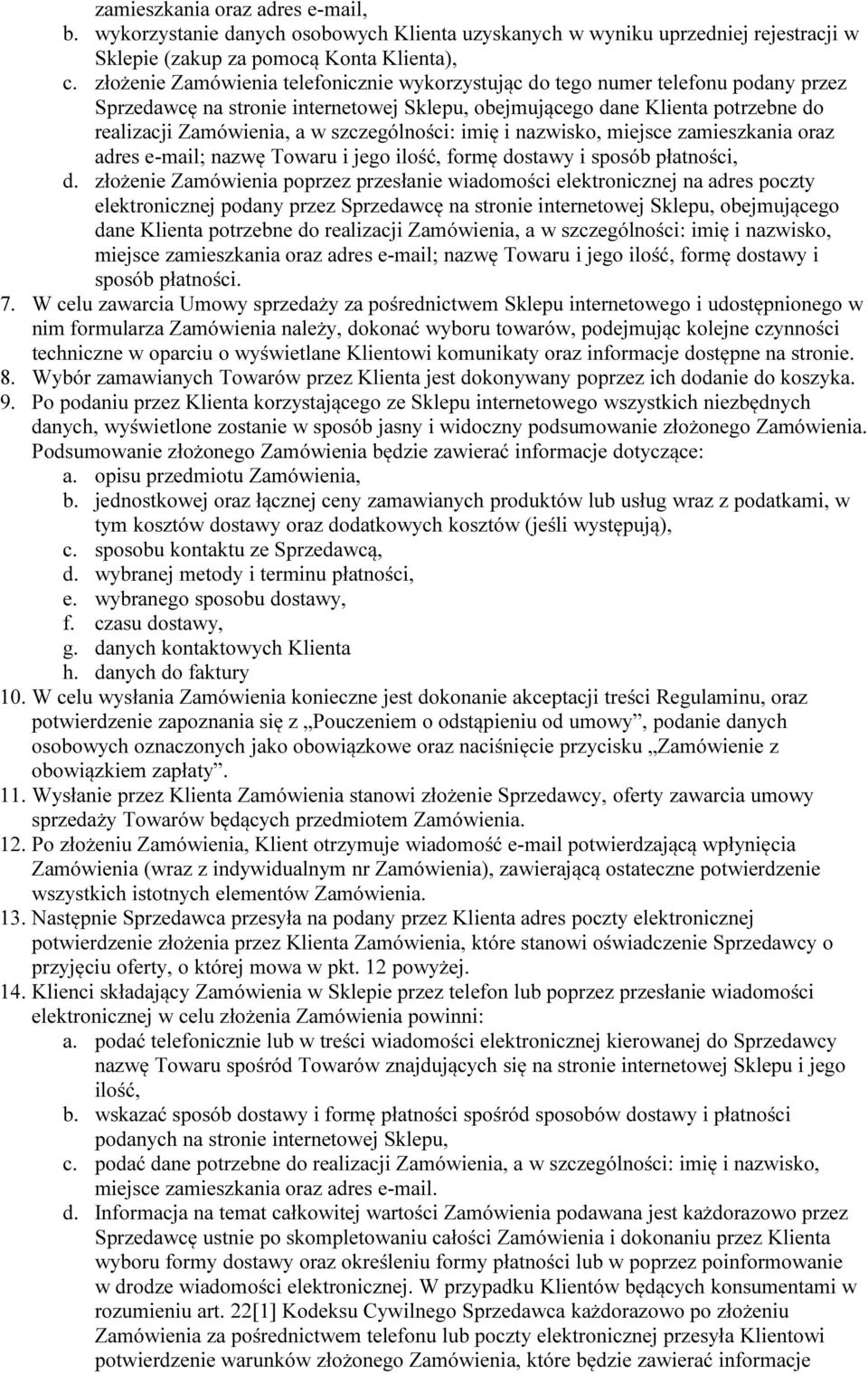 szczególności: imię i nazwisko, miejsce zamieszkania oraz adres e-mail; nazwę Towaru i jego ilość, formę dostawy i sposób płatności, d.