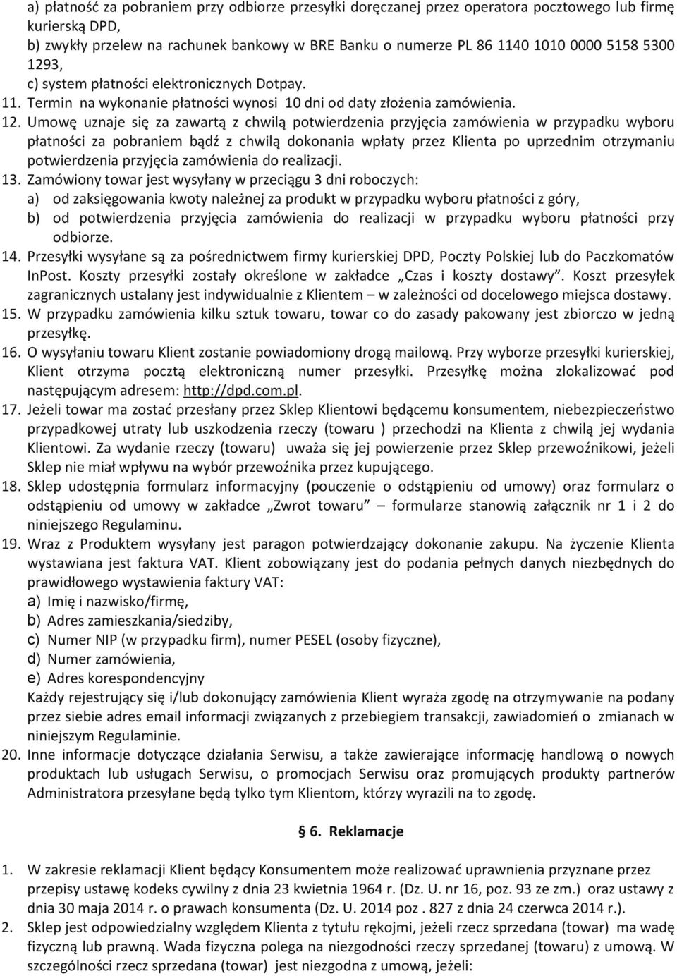 3, c) system płatności elektronicznych Dotpay. 11. Termin na wykonanie płatności wynosi 10 dni od daty złożenia zamówienia. 12.