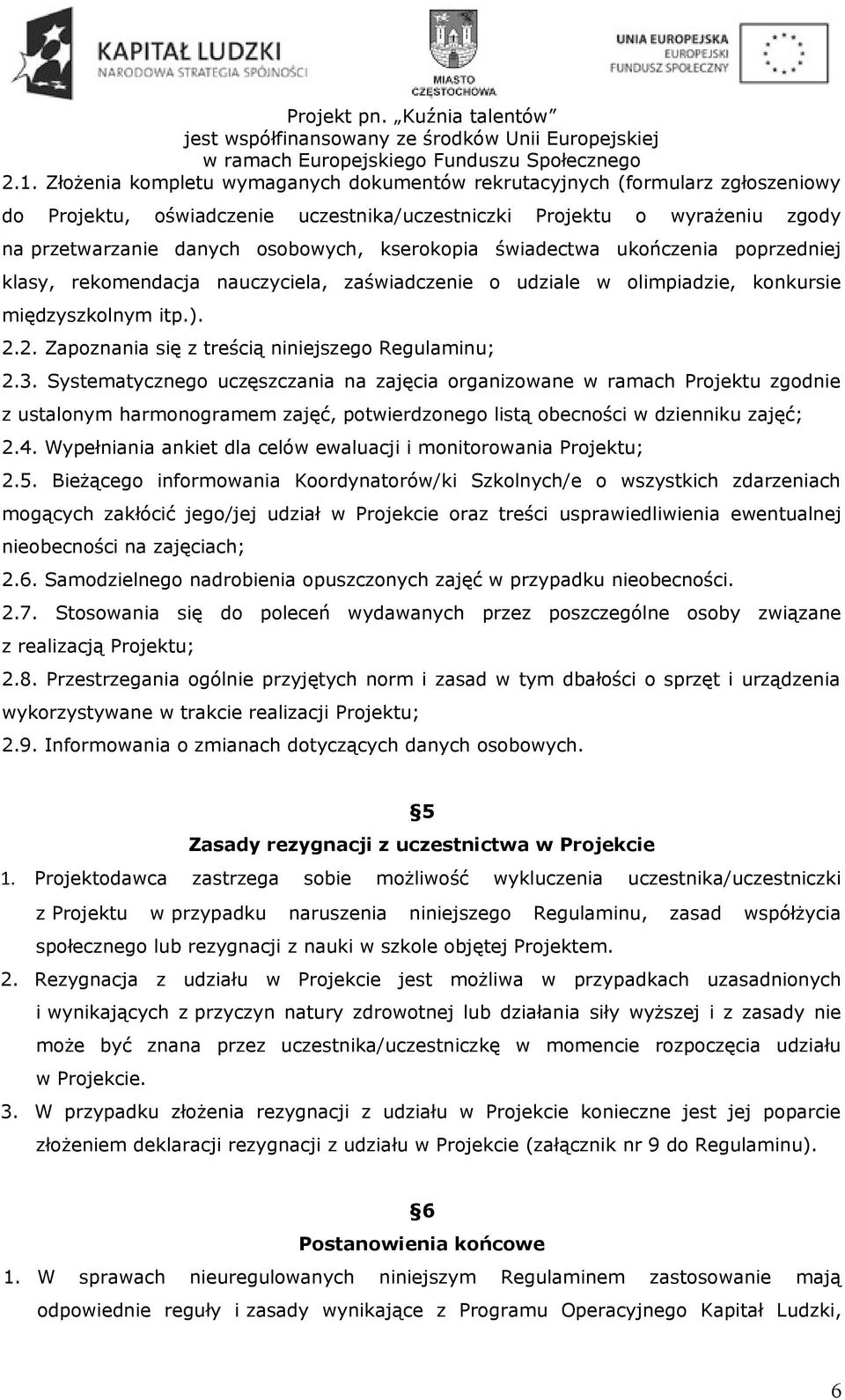 2. Zapoznania się z treścią niniejszego Regulaminu; 2.3.