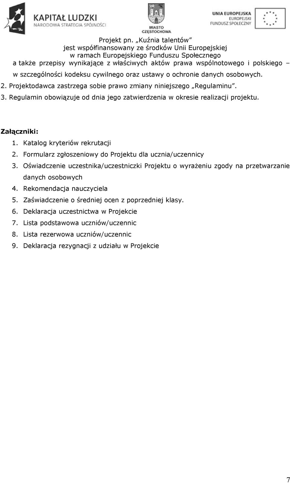 Katalog kryteriów rekrutacji 2. Formularz zgłoszeniowy do Projektu dla ucznia/uczennicy 3.