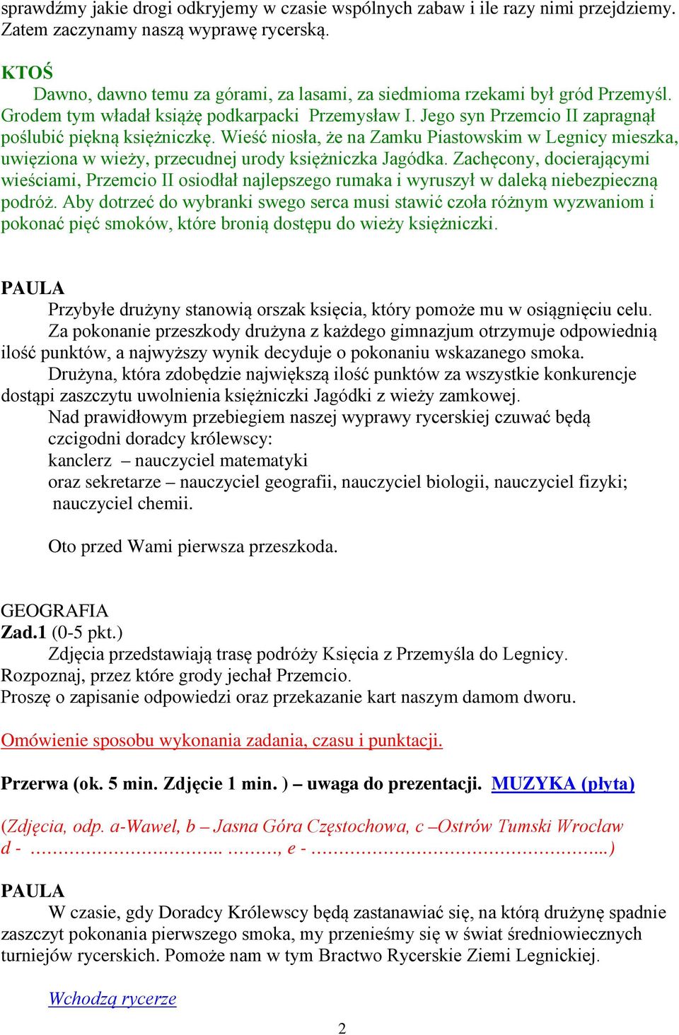 Wieść niosła, że na Zamku Piastowskim w Legnicy mieszka, uwięziona w wieży, przecudnej urody księżniczka Jagódka.