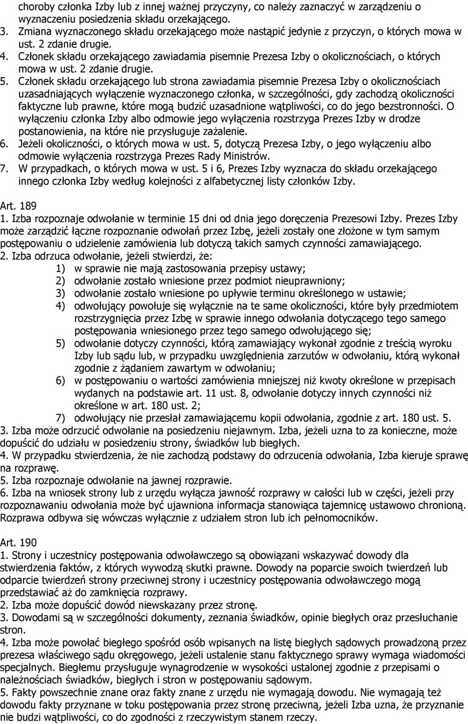 Członek składu orzekającego zawiadamia pisemnie Prezesa Izby o okolicznościach, o których mowa w ust. 2 zdanie drugie. 5.