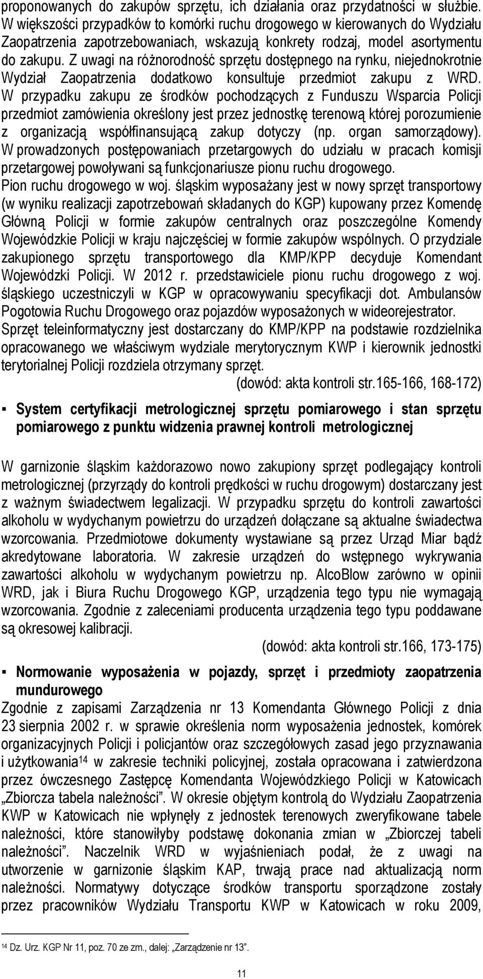 Z uwagi na różnorodność sprzętu dostępnego na rynku, niejednokrotnie Wydział Zaopatrzenia dodatkowo konsultuje przedmiot zakupu z WRD.