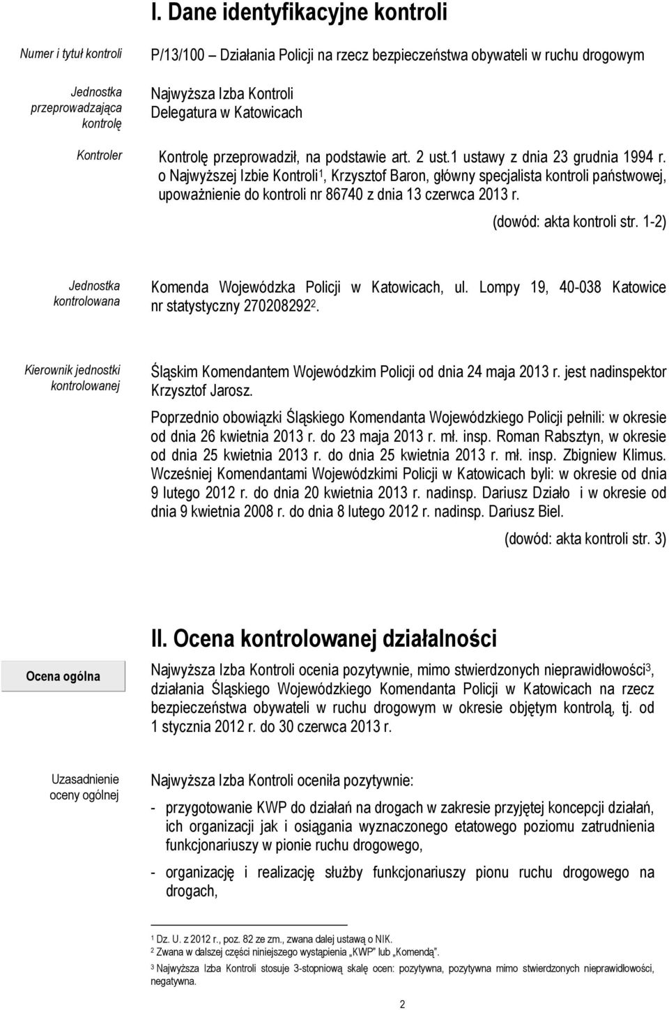 o Najwyższej Izbie Kontroli 1, Krzysztof Baron, główny specjalista kontroli państwowej, upoważnienie do kontroli nr 86740 z dnia 13 czerwca 2013 r. (dowód: akta kontroli str.