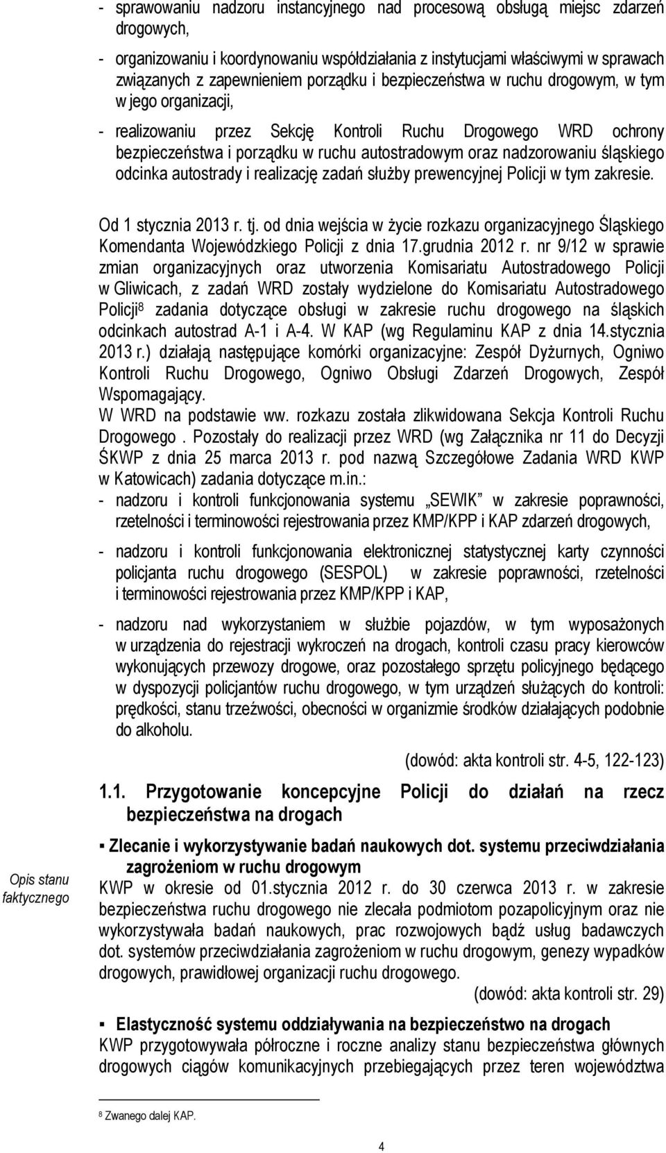 nadzorowaniu śląskiego odcinka autostrady i realizację zadań służby prewencyjnej Policji w tym zakresie. Opis stanu faktycznego Od 1 stycznia 2013 r. tj.