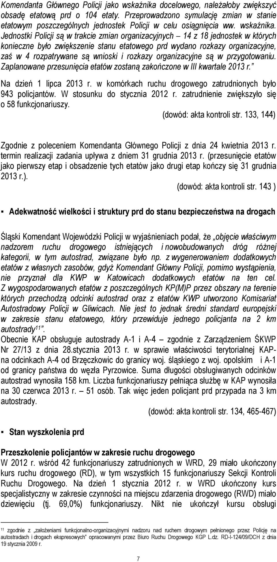 Jednostki Policji są w trakcie zmian organizacyjnych 14 z 18 jednostek w których konieczne było zwiększenie stanu etatowego prd wydano rozkazy organizacyjne, zaś w 4 rozpatrywane są wnioski i rozkazy