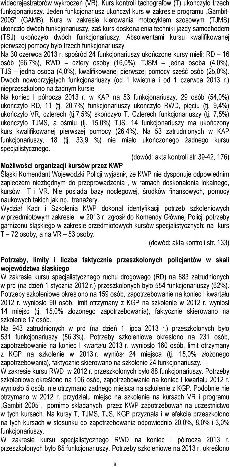 Absolwentami kursu kwalifikowanej pierwszej pomocy było trzech funkcjonariuszy. Na 30 czerwca 2013 r.