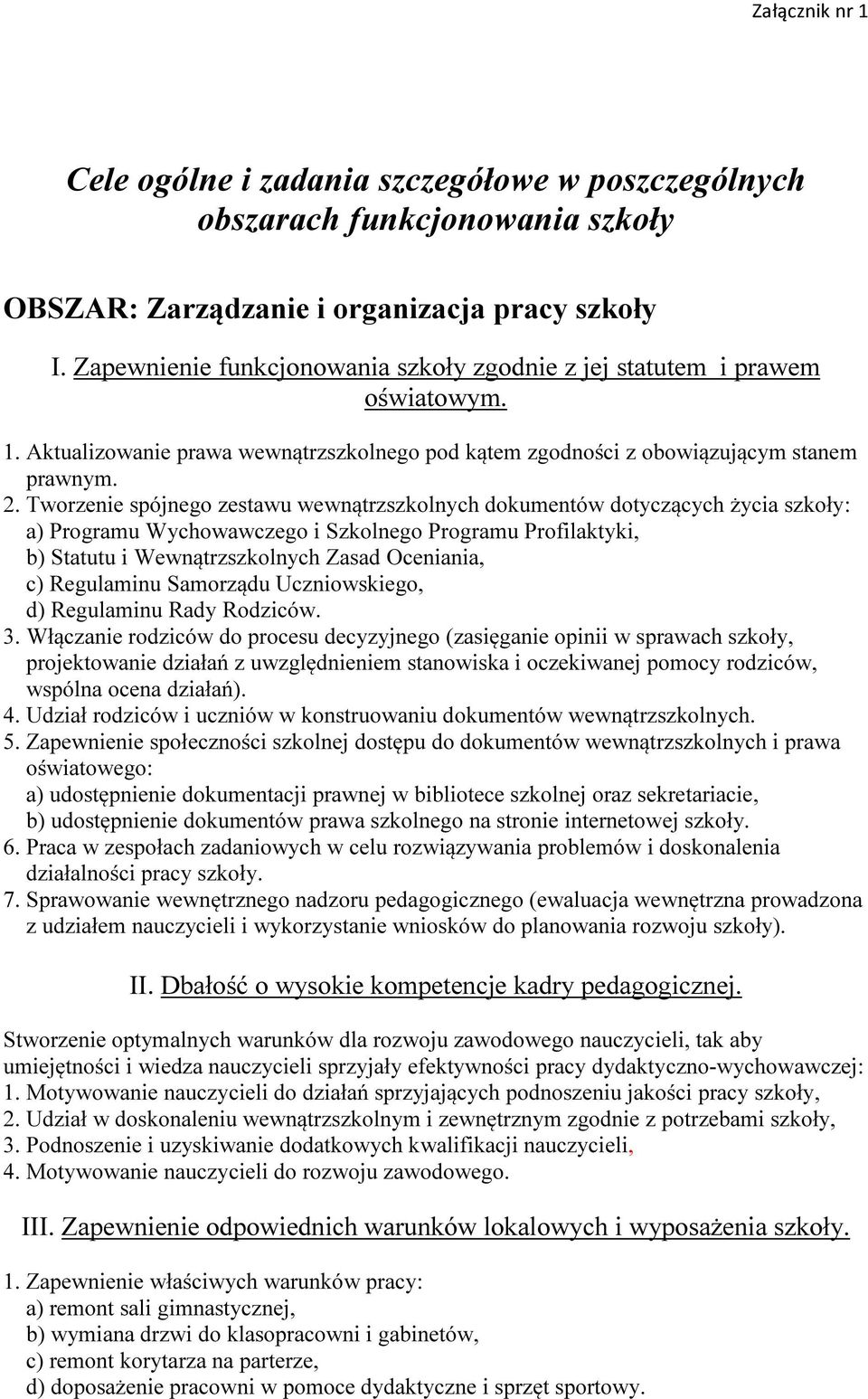 Tworzenie spójnego zestawu wewnątrzszkolnych dokumentów dotyczących życia szkoły: a) Programu Wychowawczego i Szkolnego Programu Profilaktyki, b) Statutu i Wewnątrzszkolnych Zasad Oceniania, c)