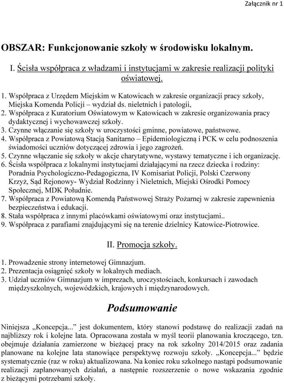 Współpraca z Kuratorium Oświatowym w Katowicach w zakresie organizowania pracy dydaktycznej i wychowawczej szkoły. 3. Czynne włączanie się szkoły w uroczystości gminne, powiatowe, państwowe. 4.