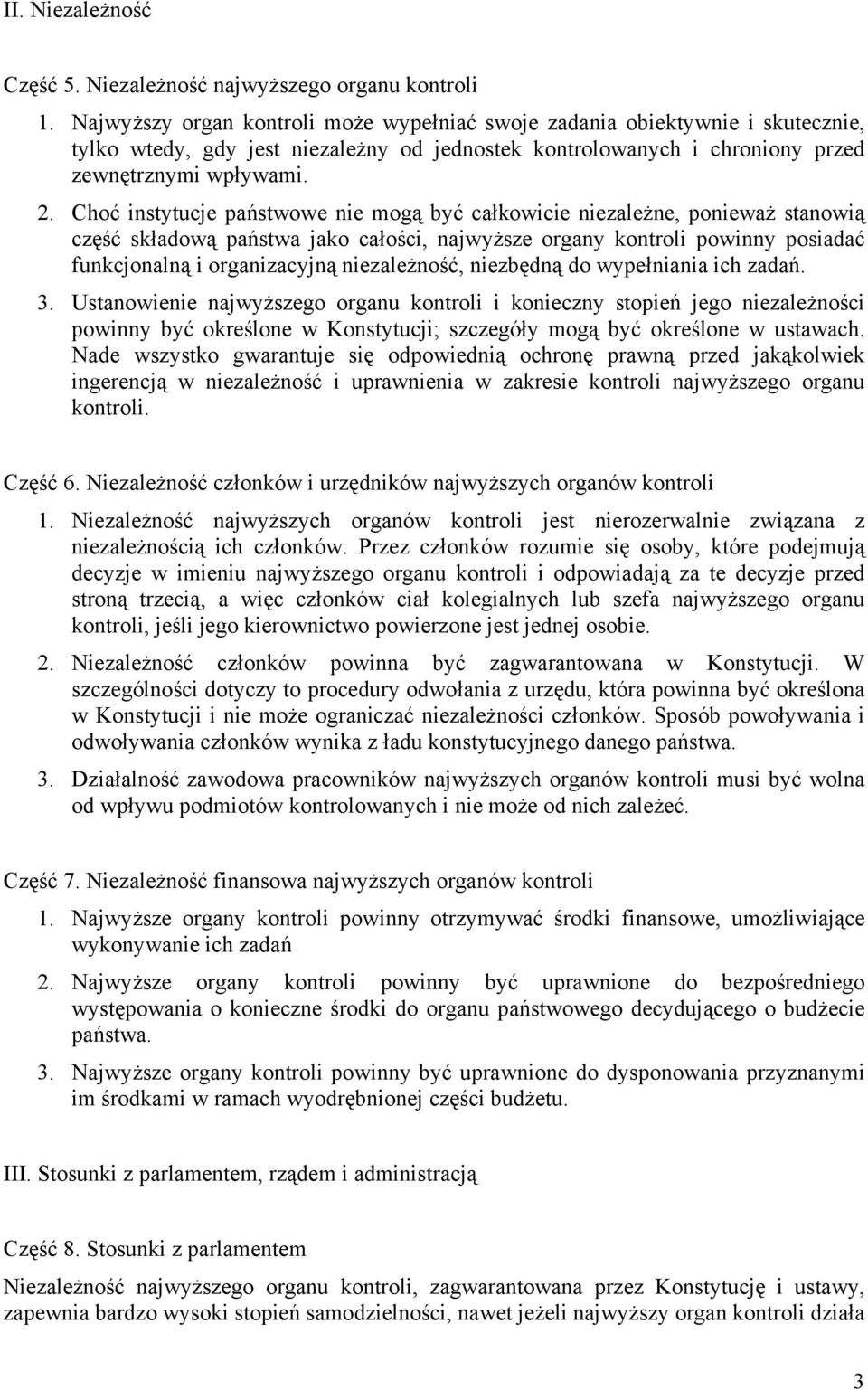 Choć instytucje państwowe nie mogą być całkowicie niezależne, ponieważ stanowią część składową państwa jako całości, najwyższe organy kontroli powinny posiadać funkcjonalną i organizacyjną