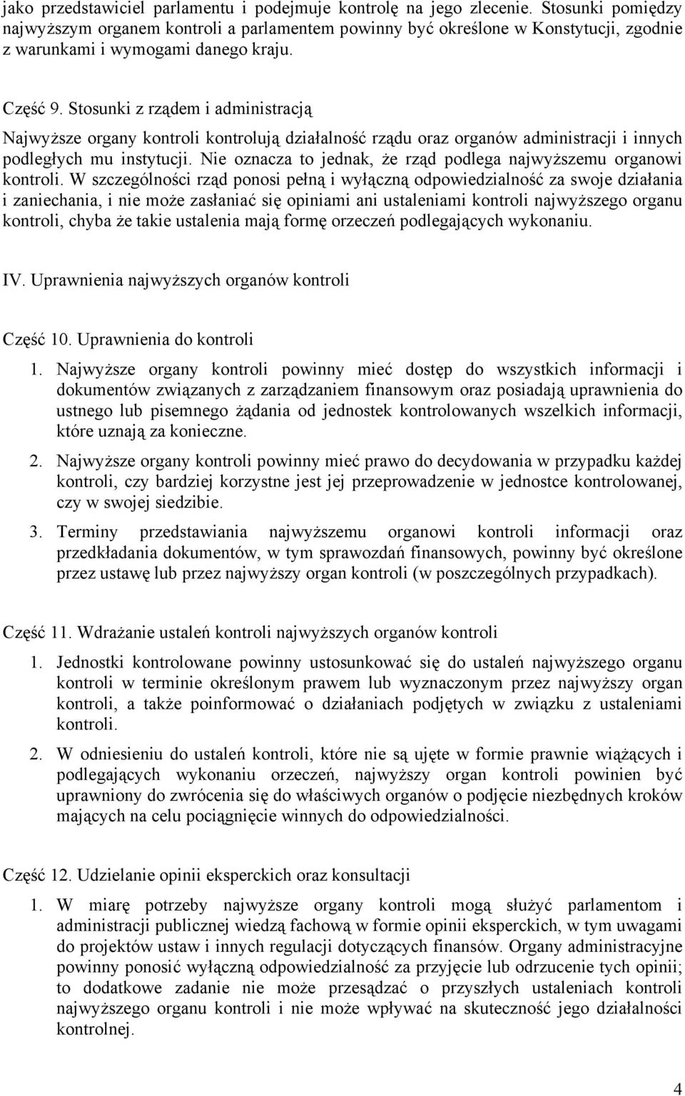 Stosunki z rządem i administracją Najwyższe organy kontroli kontrolują działalność rządu oraz organów administracji i innych podległych mu instytucji.