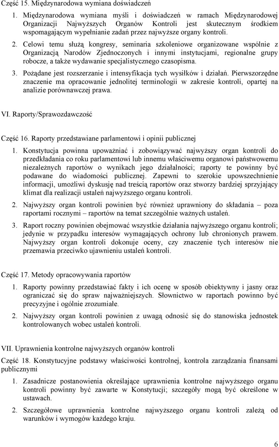 2. Celowi temu służą kongresy, seminaria szkoleniowe organizowane wspólnie z Organizacją Narodów Zjednoczonych i innymi instytucjami, regionalne grupy robocze, a także wydawanie specjalistycznego