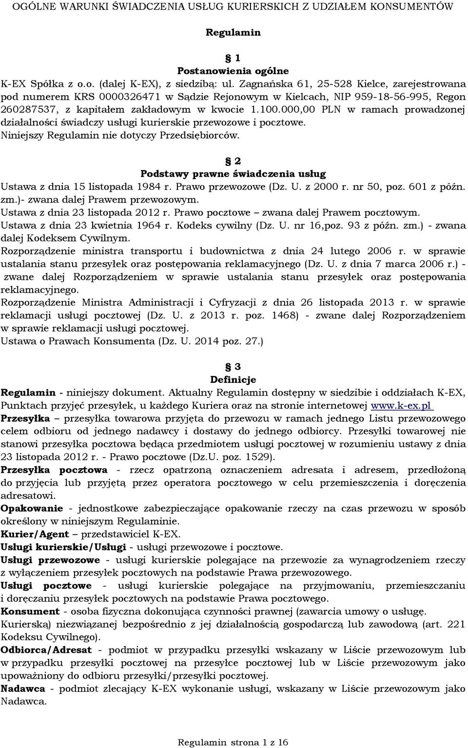 000,00 PLN w ramach prowadzonej działalności świadczy usługi kurierskie przewozowe i pocztowe. Niniejszy Regulamin nie dotyczy Przedsiębiorców.