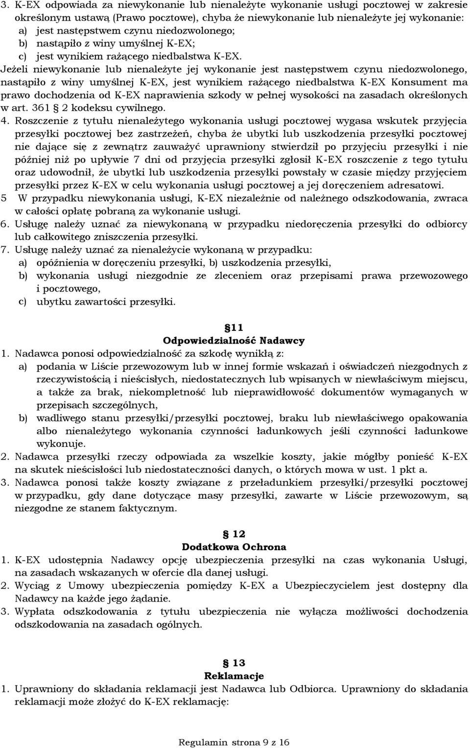 Jeżeli niewykonanie lub nienależyte jej wykonanie jest następstwem czynu niedozwolonego, nastąpiło z winy umyślnej K-EX, jest wynikiem rażącego niedbalstwa K-EX Konsument ma prawo dochodzenia od K-EX