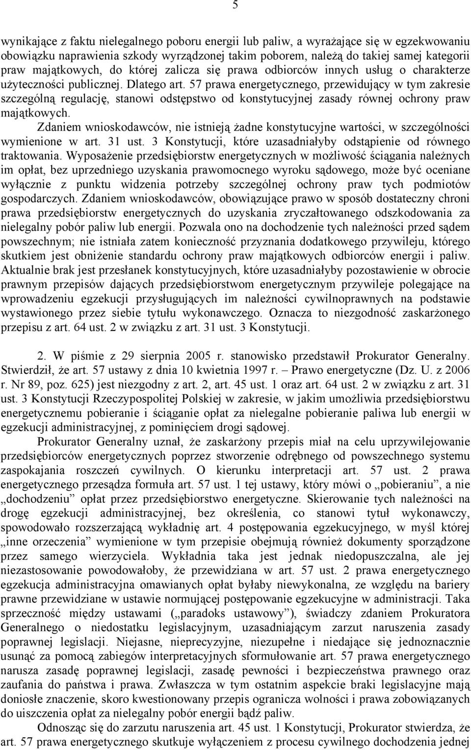 57 prawa energetycznego, przewidujący w tym zakresie szczególną regulację, stanowi odstępstwo od konstytucyjnej zasady równej ochrony praw majątkowych.