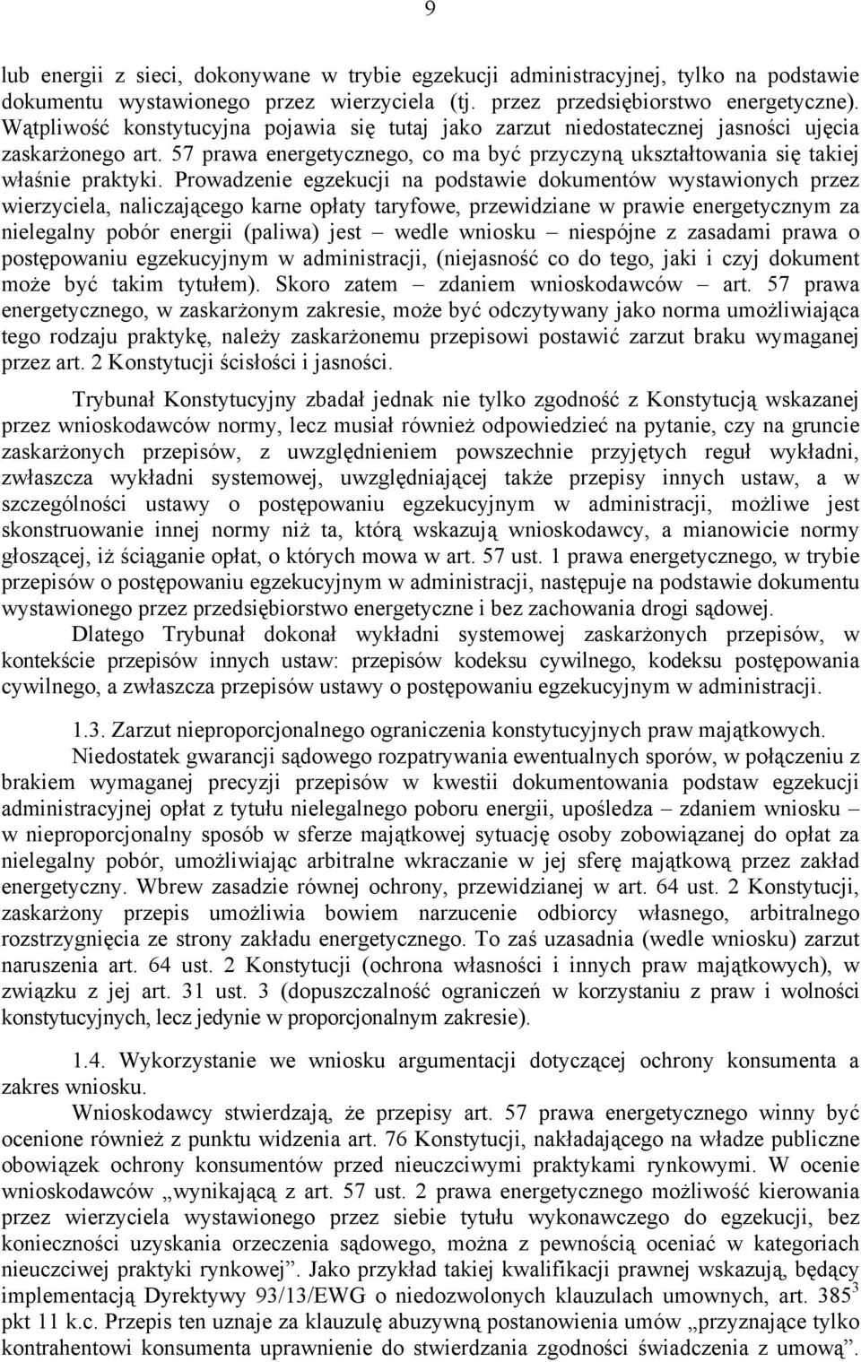 Prowadzenie egzekucji na podstawie dokumentów wystawionych przez wierzyciela, naliczającego karne opłaty taryfowe, przewidziane w prawie energetycznym za nielegalny pobór energii (paliwa) jest wedle