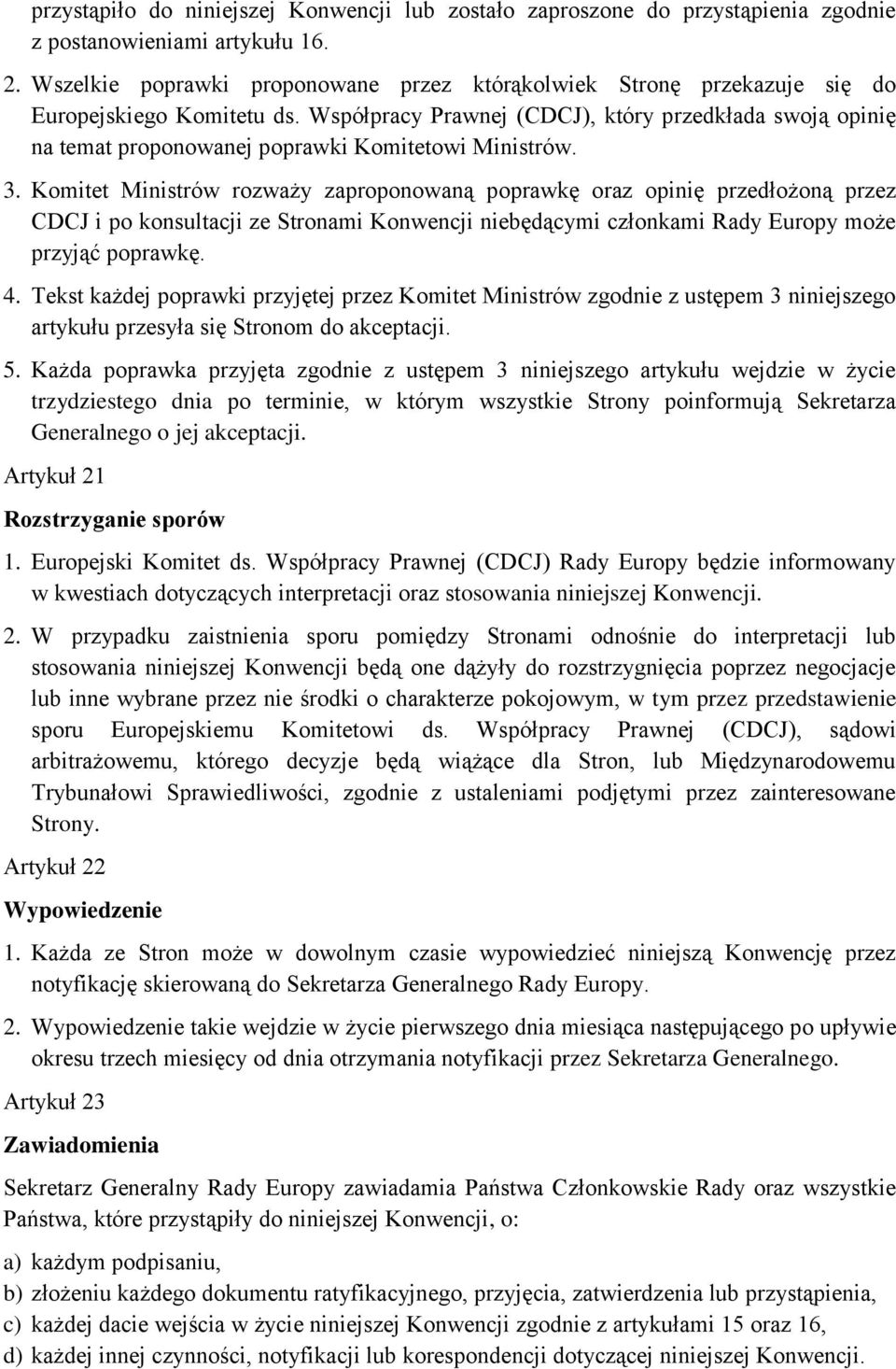 Współpracy Prawnej (CDCJ), który przedkłada swoją opinię na temat proponowanej poprawki Komitetowi Ministrów. 3.