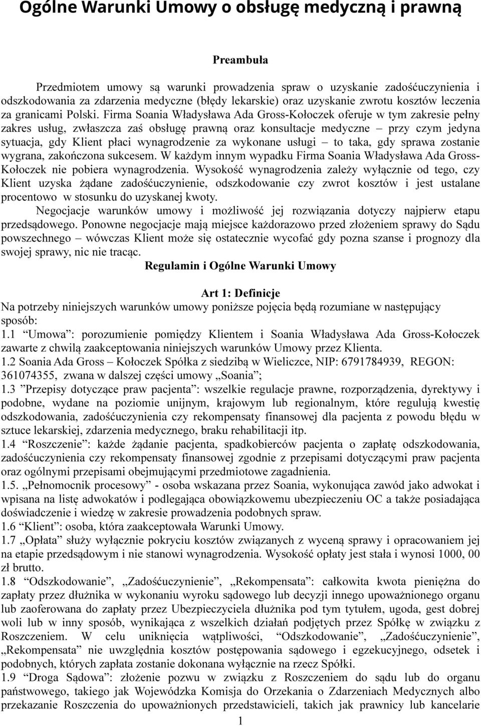 Firma Soania Władysława Ada Gross-Kołoczek oferuje w tym zakresie pełny zakres usług, zwłaszcza zaś obsługę prawną oraz konsultacje medyczne przy czym jedyna sytuacja, gdy Klient płaci wynagrodzenie