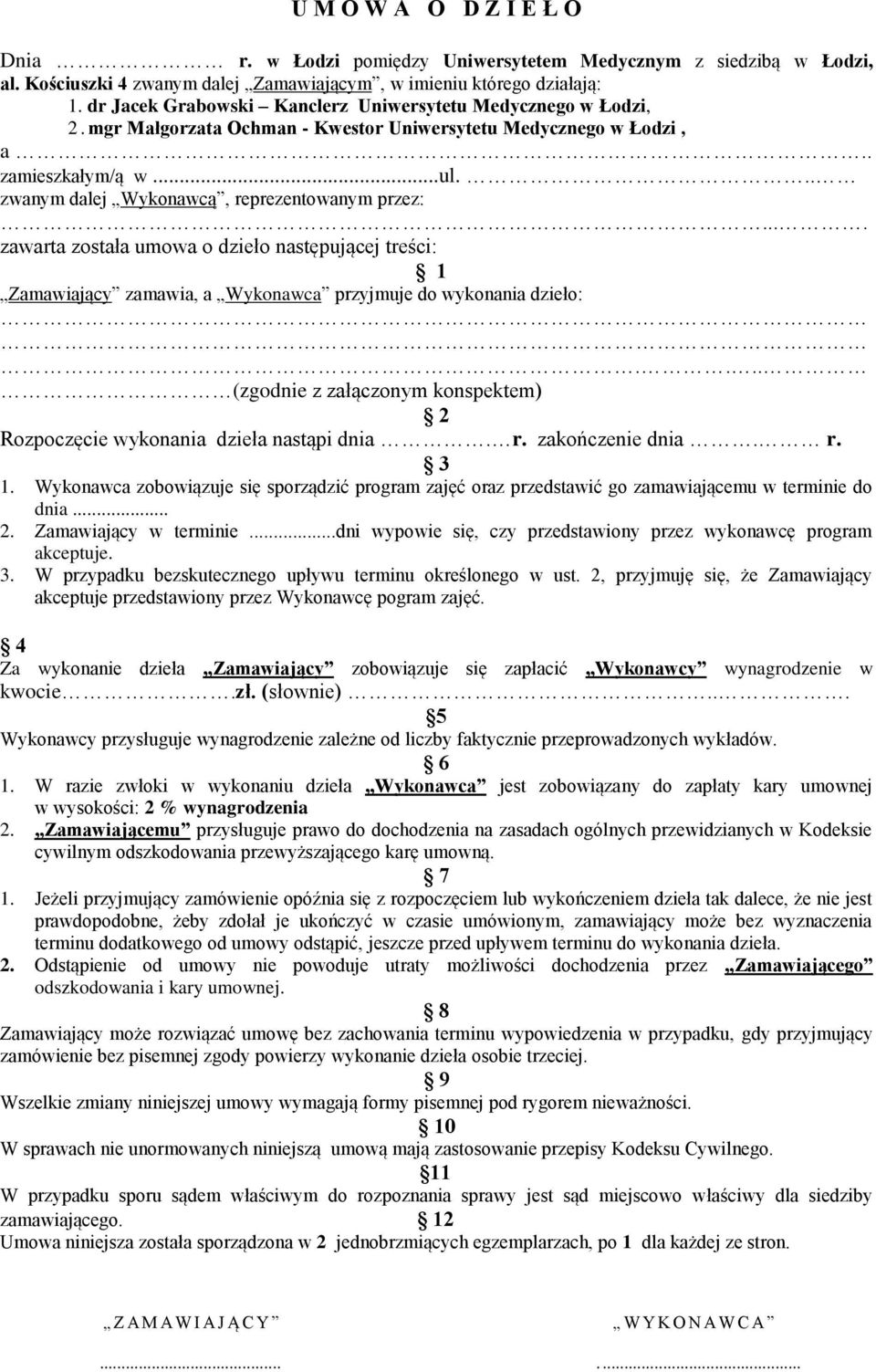 .. zwanym dalej Wykonawcą, reprezentowanym przez:.... zawarta została umowa o dzieło następującej treści: 1 Zamawiający zamawia, a Wykonawca przyjmuje do wykonania dzieło:.