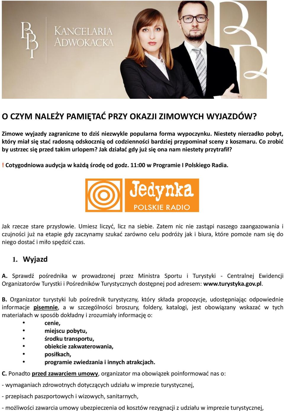 Jak działad gdy już się ona nam niestety przytrafił?! Cotygodniowa audycja w każdą środę od godz. 11:00 w Programie I Polskiego Radia. Jak rzecze stare przysłowie. Umiesz liczyd, licz na siebie.