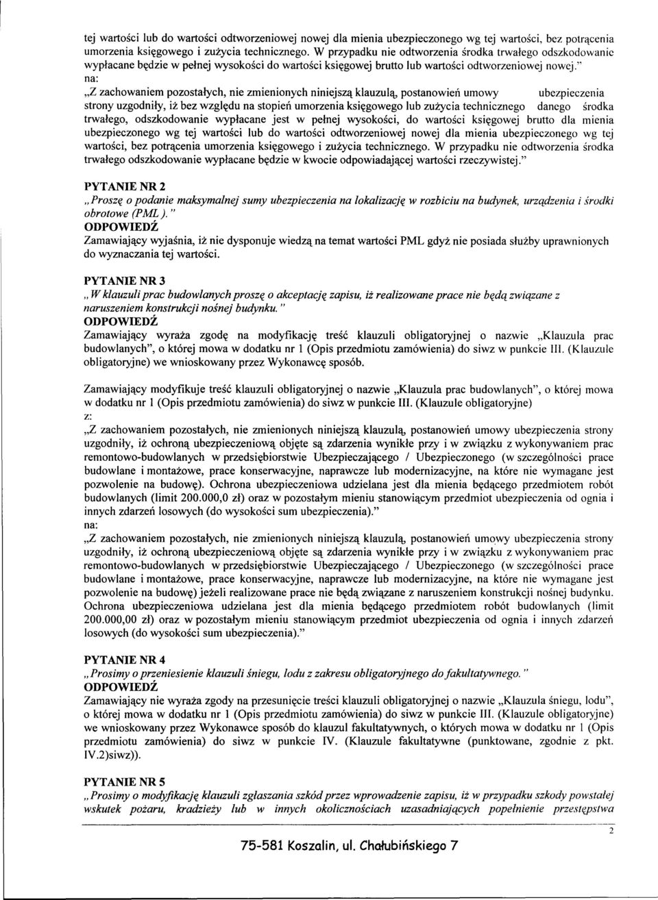 " "Z zachowaniem pozostalych, nie zmienionych niniejsza klauzula, postanowien umowy ubezpieczenia strony uzgodnily, iz bez wzgledu na stopien umorzenia ksiegowego lub zuzycia technicznego danego