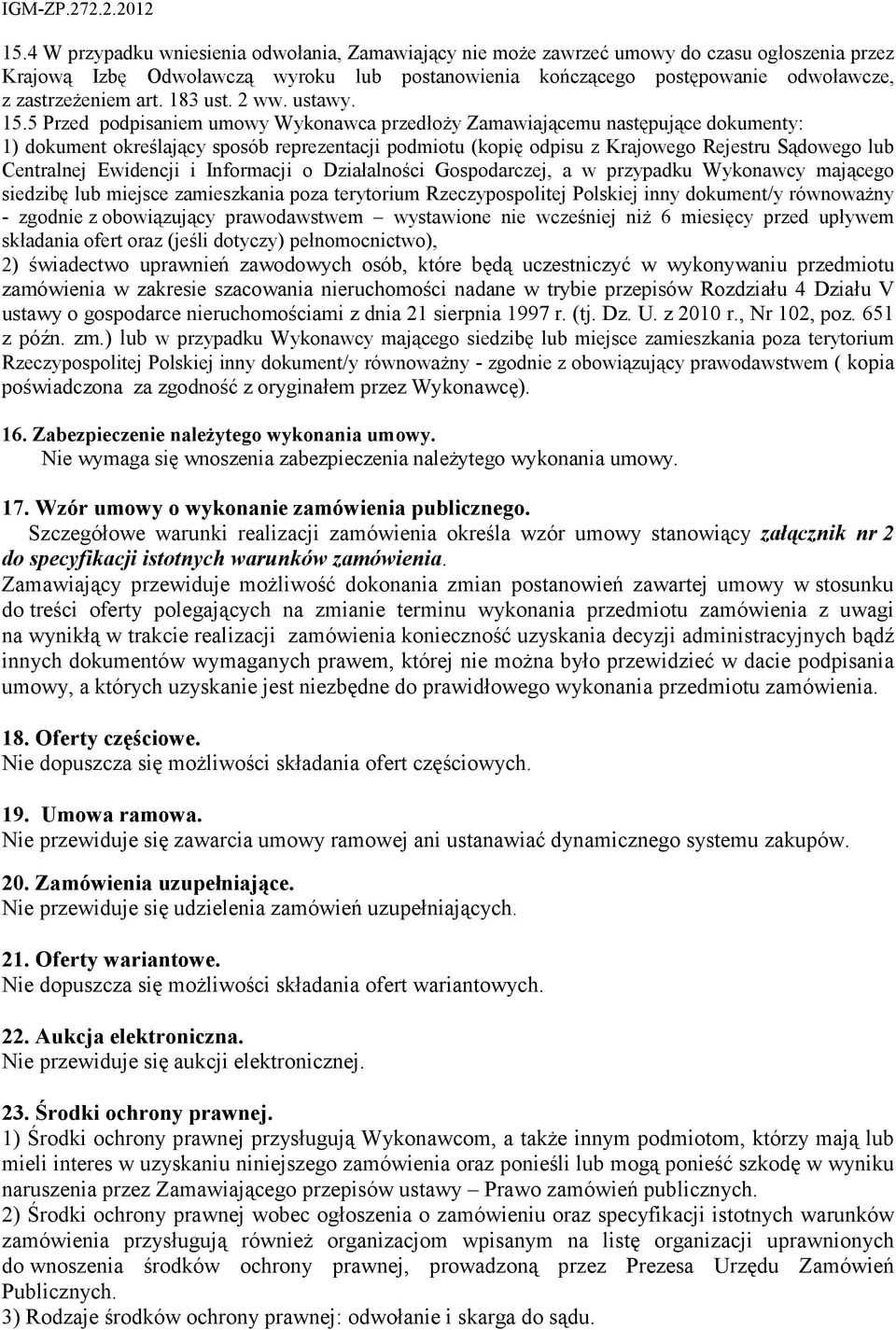 5 Przed podpisaniem umowy Wykonawca przedłoŝy Zamawiającemu następujące dokumenty: 1) dokument określający sposób reprezentacji podmiotu (kopię odpisu z Krajowego Rejestru Sądowego lub Centralnej