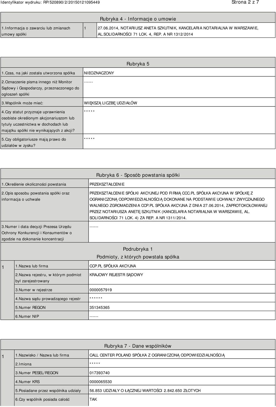 Czy statut przyznaje uprawnienia osobiste określonym akcjonariuszom lub tytuły uczestnictwa w dochodach lub majątku spółki nie wynikających z akcji? 5.