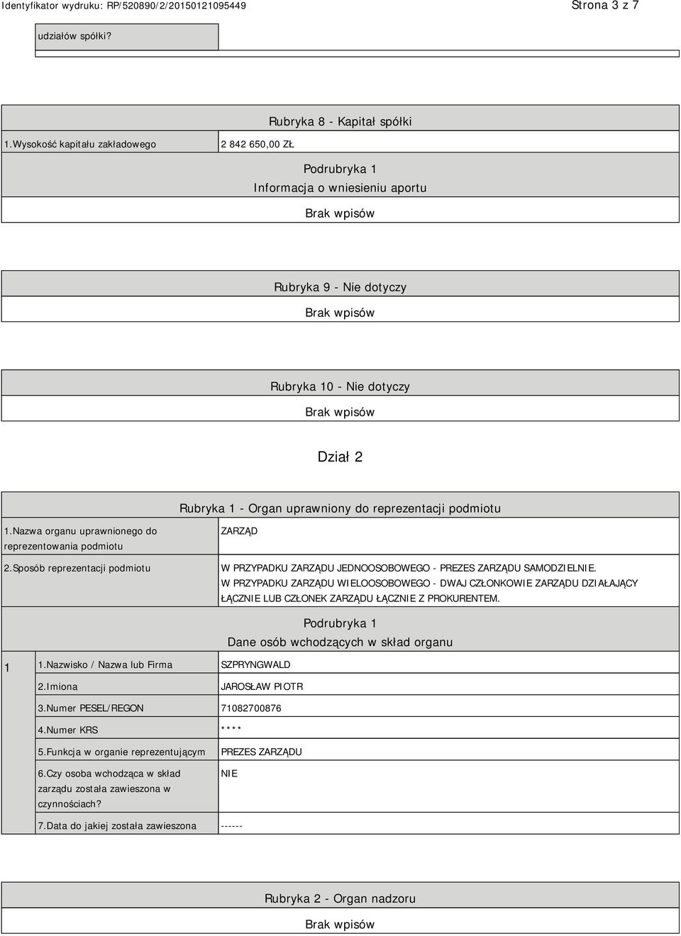 podmiotu 1.Nazwa organu uprawnionego do reprezentowania podmiotu 2.Sposób reprezentacji podmiotu ZARZĄD W PRZYPADKU ZARZĄDU JEDNOOSOBOWEGO - PREZES ZARZĄDU SAMODZIELNIE.