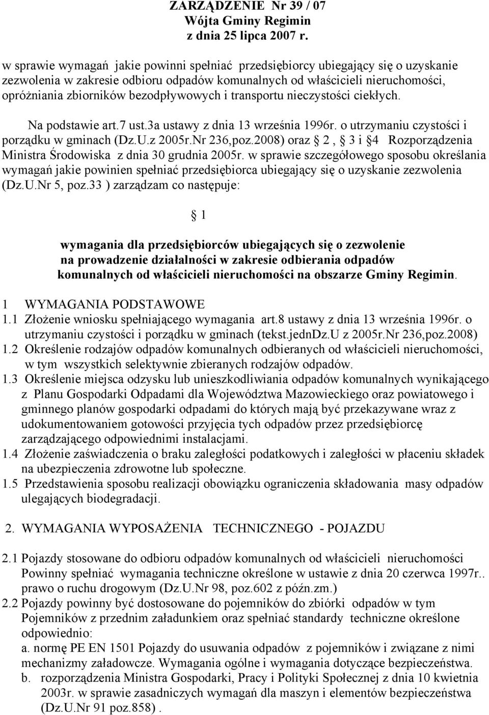 bezodpływowych i transportu nieczystości ciekłych. Na podstawie art.7 ust.3a ustawy z dnia 13 września 1996r. o utrzymaniu czystości i porządku w gminach (Dz.U.z 2005r.Nr 236,poz.