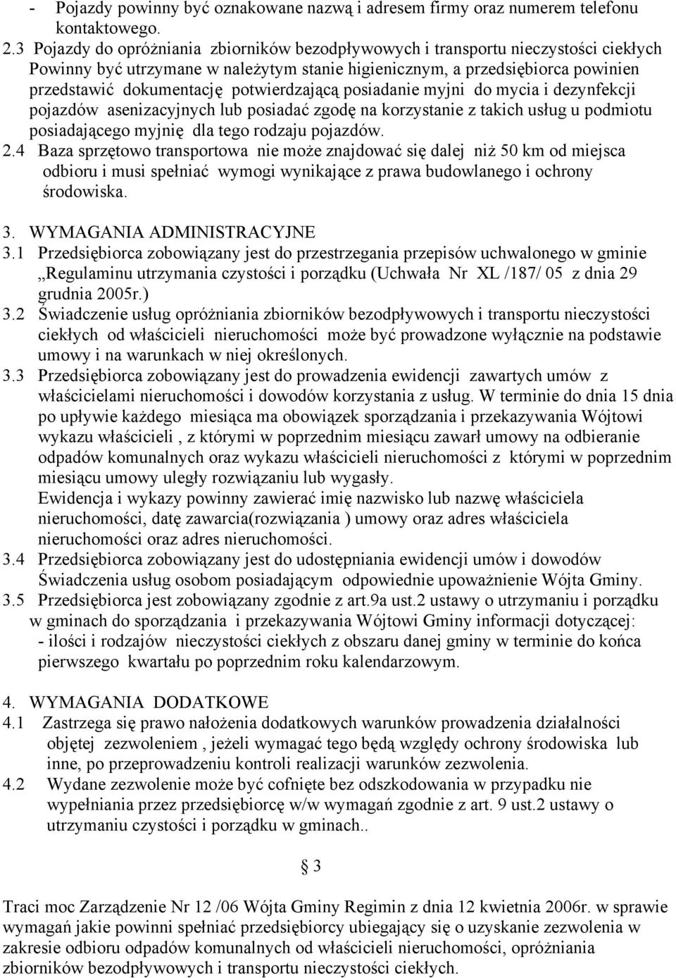 potwierdzającą posiadanie myjni do mycia i dezynfekcji pojazdów asenizacyjnych lub posiadać zgodę na korzystanie z takich usług u podmiotu posiadającego myjnię dla tego rodzaju pojazdów. 2.