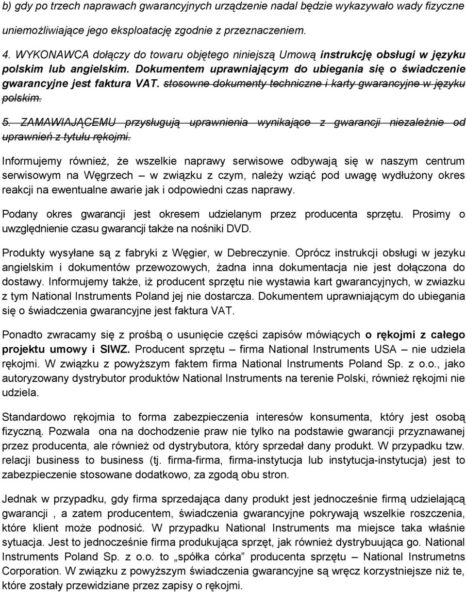 stosowne dokumenty techniczne i karty gwarancyjne w języku polskim. 5. ZAMAWIAJĄCEMU przysługują uprawnienia wynikające z gwarancji niezależnie od uprawnień z tytułu rękojmi.