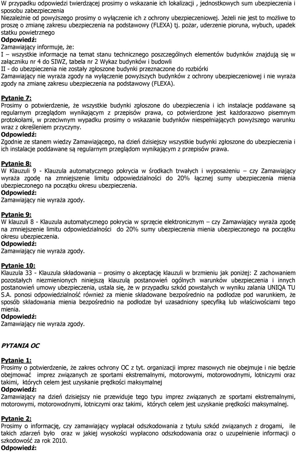 pożar, uderzenie pioruna, wybuch, upadek statku powietrznego Zamawiający informuje, że: I wszystkie informacje na temat stanu technicznego poszczególnych elementów budynków znajdują się w załączniku