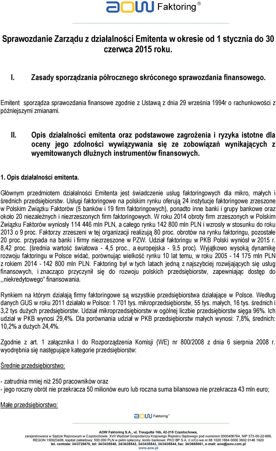 Opis działalności emitenta oraz podstawowe zagrożenia i ryzyka istotne dla oceny jego zdolności wywiązywania się ze zobowiązań wynikających z wyemitowanych dłużnych instrumentów finansowych. 1.